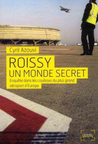 Roissy, un monde secret. Enquête sur le plus grand aéroport d'Europe