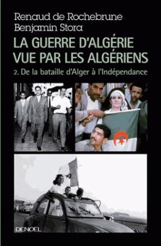 La guerre d'Algérie vue par les Algériens. Tome 2 : Le temps de la politique (De la bataille d'Alger