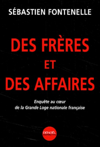 Des frères et des affaires. Enquête au coeur de la Grande Loge nationale française