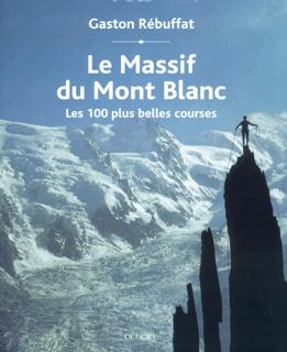 Le Massif du Mont Blanc. Les 100 plus belles courses