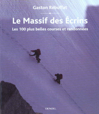 Le Massif des Ecrins. Les 100 plus belles courses et randonnées