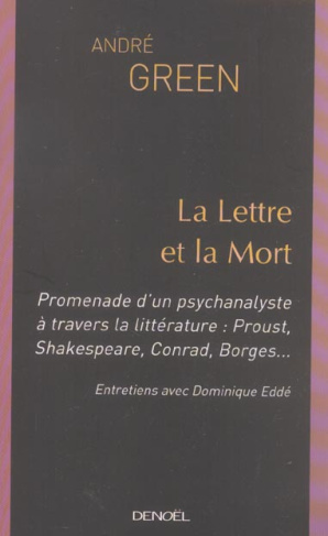 La Lettre et la Mort. Promenade d'un psychanalyste à travers la littérature : Proust, Shakespeare, C