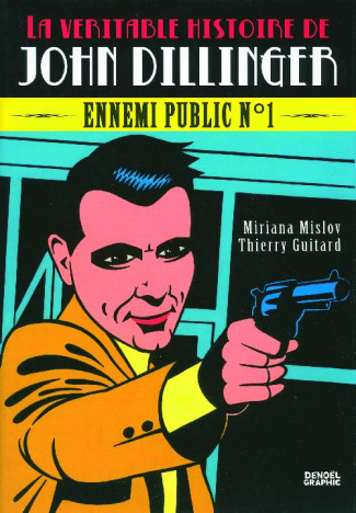 La véritable histoire de John Dillinger. Ennemi public n°1