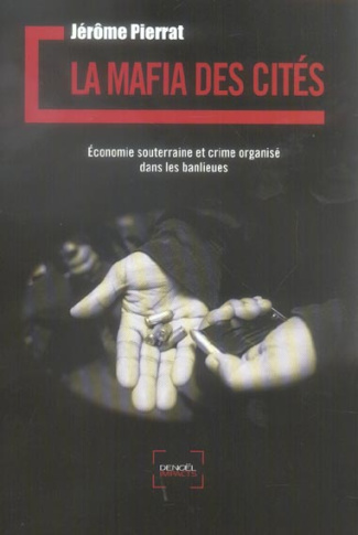 La mafia des cités. Economie souterraine et crime organisé dans les banlieues
