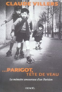 ...Parigot, tête de veau. La mémoire amoureuse d'un Parisien