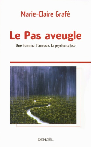 Le Pas aveugle. Une femme, l'amour, la psychanalyse