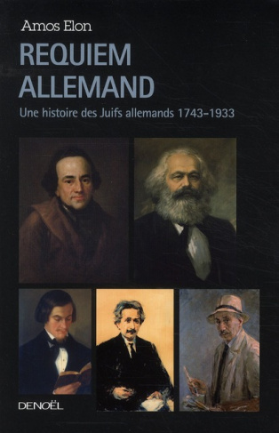 Requiem allemand. Une histoire des Juifs allemands 1743-1933