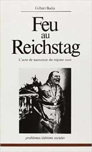 Feu au Reichstag. L'acte de naissance du régime nazi