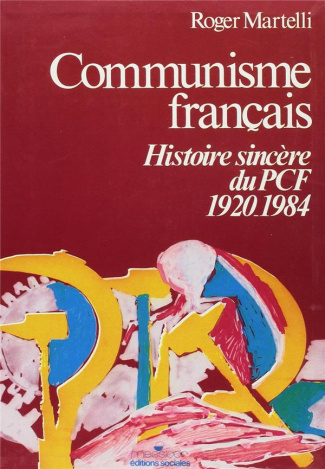 Communisme français. Histoire sincère du P.C.F., 1920-1984