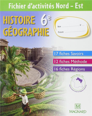 Histoire Géographie 6e. Fichier d'activites Nord - Est, Edition 2009