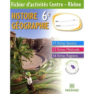 Histoire Géographie 6e. Fichier d'activités Centre - Rhône, Edition 2009