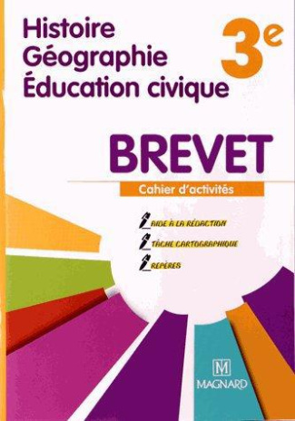 Histoire-Géographie Educations civique Brevet 3e. Cahier d'activités spécial Brevet, Edition 2013