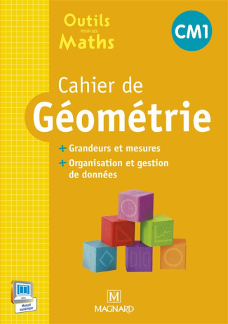 Cahier de géometrie CM1. Grandeurs et mesures, organisation et gestion de données