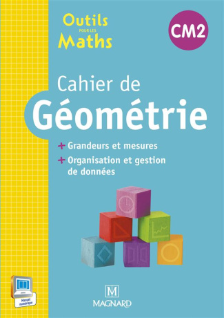 Cahier de géométrie CM2. Grandeurs et mesures, organisation et gestion des données