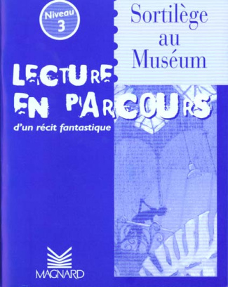 Sortilège au museum. Lecture en parcours d'un récit fantastique niveau 3