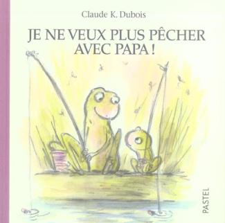 Je ne veux plus pêcher avec papa !