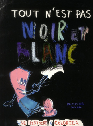 Tout n'est pas noir et blanc. Une histoire à colorier