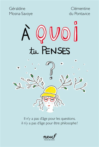 A quoi tu penses ? Il n'y a pas d'âge pour les questions, il n'y a pas d'âge pour être philosophe !