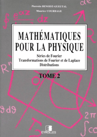 MATHEMATIQUES POUR LA PHYSIQUE. Tome 2, Séries de Fourier, Transformations de Fourier et de Laplace,