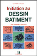 Initiation au dessin de bâtiment. Avec exercices d'application, 3e édition