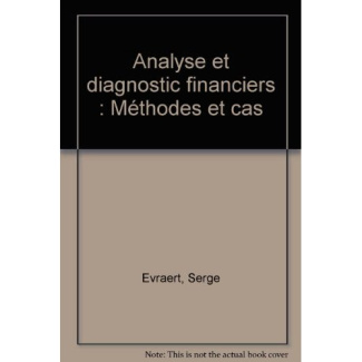 Analyse et diagnostic financiers. Méthodes et cas