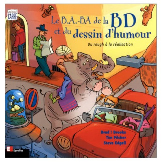 Le b.a.-ba de la bande dessinée et du dessin d'humour. Du rough à la réalisation