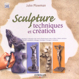 Sculpture. Techniques et création