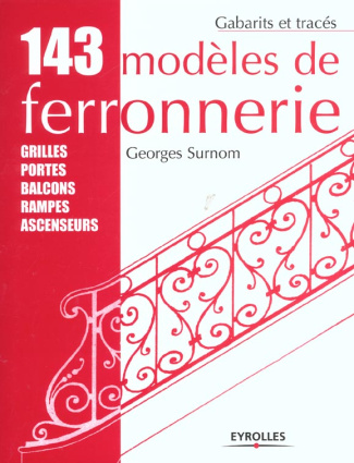 143 modèles de ferronnerie. Grilles, portes, balcons, rampes, ascenseurs, 12e édition