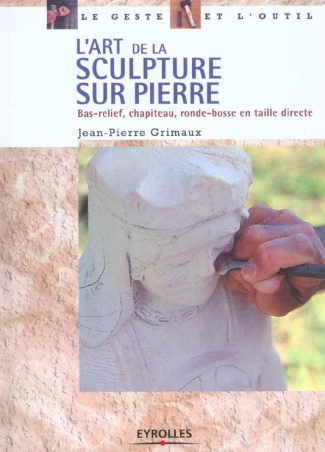L'art de la sculpture sur pierre. Bas-relief, chapiteau, ronde-bosse en taille directe