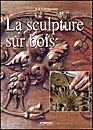 La sculpture sur bois. 3e édition