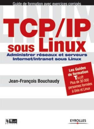 TCP/IP sous Linux. Administrer réseaux et serveurs Internet/intranet sous Linux