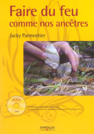 Faire du feu comme nos ancêtres. Avec 1 CD-ROM