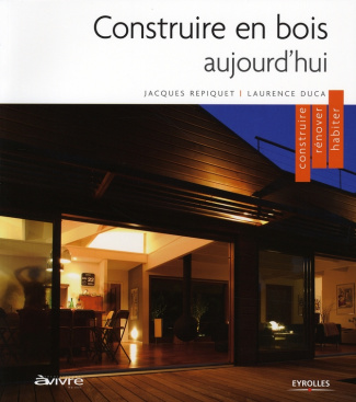 Construire en bois aujourd'hui. Construire, rénover, habiter