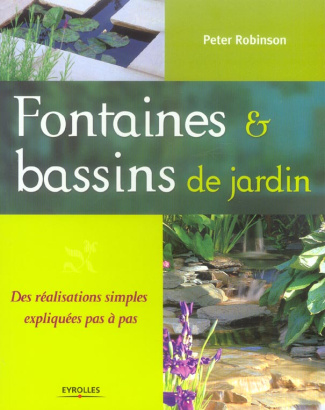 Fontaines & bassins de jardin. Des réalisations simples et expliquées pas à pas