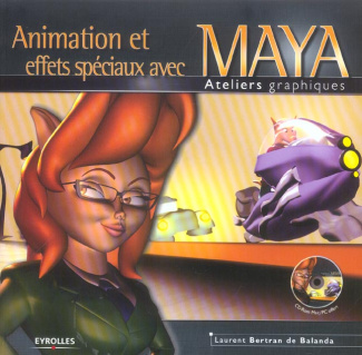 Animation et effets spéciaux avec Maya. Avec 1 CD-ROM