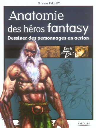 Anatomie des héros fantasy. Dessiner des personnages en action