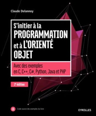 S'initier à la programmation et à l'orienté objet. Avec des exemples en C, C  , C#, Python, Java et