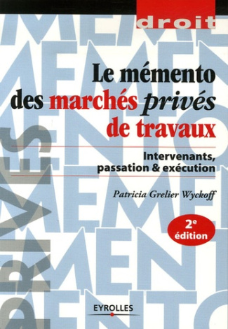Mémento des marchés privés de travaux. Intervenants, passation & exécution, 2e édition