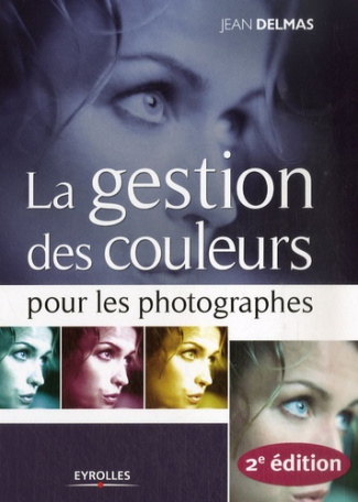 La gestion des couleurs pour les photographes. 2e édition