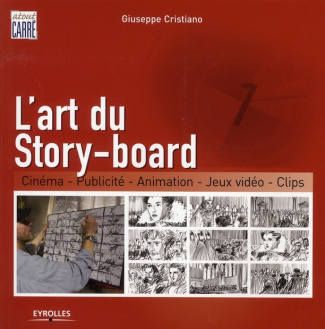 L'art du Story-board. Cinéma, Publicité, Animation, Jeux vidéo, Clips
