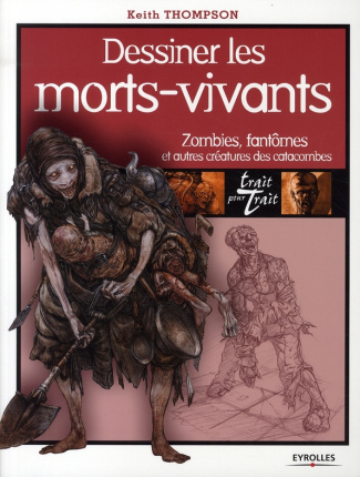 Dessiner les morts-vivants. Zombies, fantômes et autres créatures des catacombes