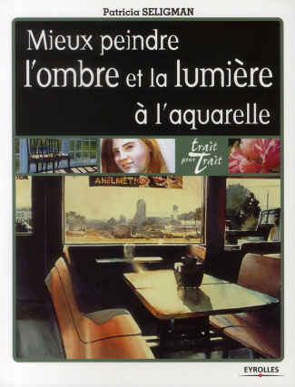 Mieux peindre l'ombre et la lumière à l'aquarelle