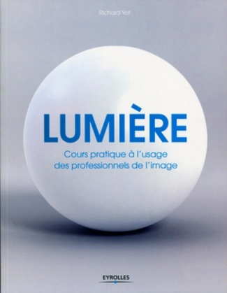 Lumière. Cours pratique à l'usage des professionnels de l'image
