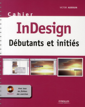 InDesign. Débutants et initiés, avec 1 CD-ROM
