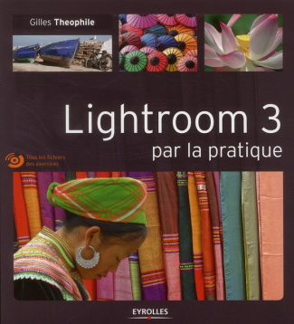Lightroom 3 par la pratique. Avec 1 CD-ROM