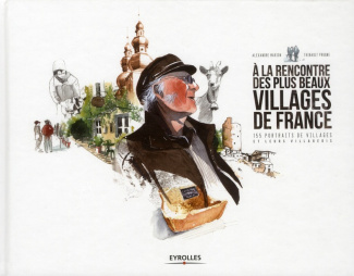 A la rencontre des plus beaux villages de France. 155 portraits de villages et leurs villageois