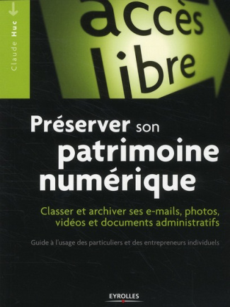 Préserver son patrimoine numérique. Classer et archiver ses e-mails, photos, vidéos, documents admin