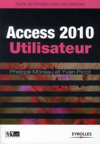 Access 2010 Utilisateur. Guide de formation avec cas patique