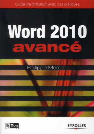 Word 2010 avancé. Guide de formation avec cas pratiques