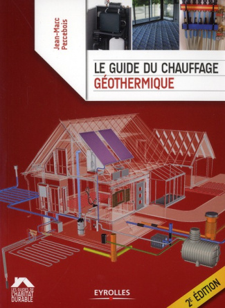 Le guide du chauffage géothermique. 2e édition